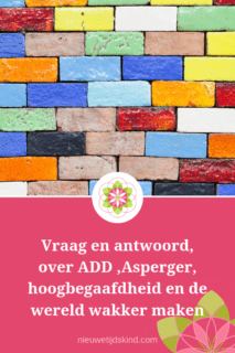 Vraag en antwoord, over ADD ,Asperger, hoogbegaafdheid en de wereld wakker maken