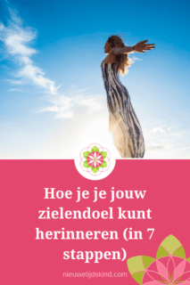 Hoe je je jouw zielendoel kunt herinneren (in 7 stappen)