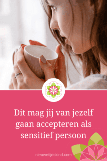 Dit mag jij van jezelf gaan accepteren als sensitief persoon