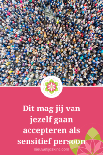 Dit mag jij van jezelf gaan accepteren als sensitief persoon